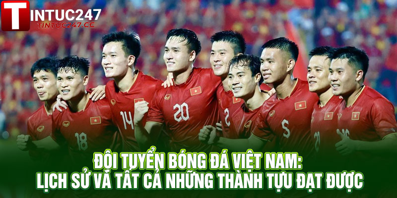 Đội Tuyển Bóng Đá Việt Nam: Lịch Sử, Thành Tựu và Phát Triển Bóng Đá Trẻ 2 Đội tuyển bóng đá Việt Nam: Lịch sử và tất cả những thành tựu đạt được