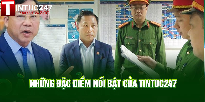 Tintuc247 - Nguồn Tin Tức Đáng Tin Cậy Dành Cho Độc Giả 2 Những Đặc Điểm Nổi Bật Của Tintuc247