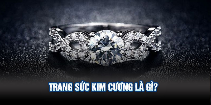 Trang sức kim cương là gì?