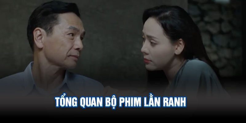Tổng Quan Bộ Phim Lằn Ranh