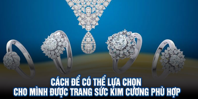 Cách để có thể lựa chọn cho mình được trang sức kim cương phù hợp