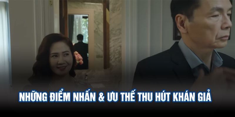 Những Điểm Nhấn & Ưu Thế Thu Hút Khán Giả