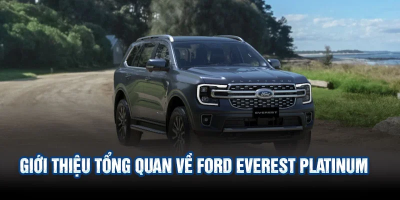 Ford Everest Platinum – SUV Cao Cấp Đậm Chất Mỹ Gây Sốt Thị Trường 2025 2 Giới Thiệu Tổng Quan Về Ford Everest Platinum